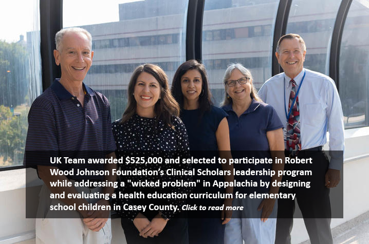UK Team awarded $525,000 and selected to participate in Robert Wood Johnson Foundation’s Clinical Scholars leadership program while addressing a "wicked problem" in Appalachia by designing and evaluating a health education curriculum for elementary school children in Casey County. Click to read more