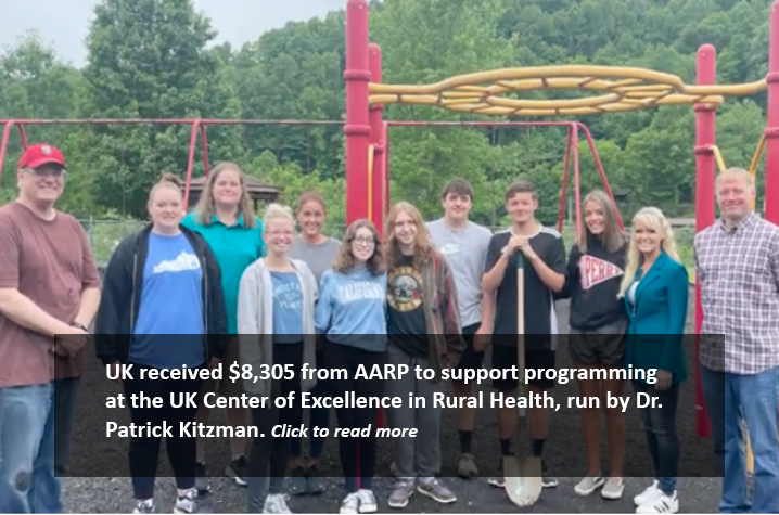 UK received $8,305 from AARP to support programming at the UK Center of Excellence in Rural Health, run by Dr. Patrick Kitzman.